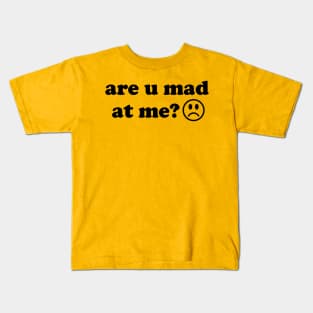 Are U Mad At Me - Meme Kids T-Shirt